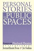 Personal Stories in Public Spaces: Essays on Playback Theatre by Its Founders
