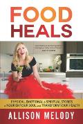 Food Heals: Physical, Emotional & Spiritual Stories to Nourish Your Soul and Transform Your Health