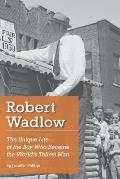 Robert Wadlow: The Unique Life of the Boy Who Became the World's Tallest Man