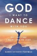 God I Want to Dance With You: But This Time I Want You to Lead