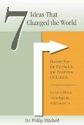 7 Ideas That Changed The World: Discover how the bible builds and transforms civilizations