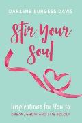 Stir Your Soul: Inspirations for You to Dream, Grow and Live Boldly