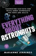 Everything About Astronauts Vol. 2: Fascinating Fun Facts and Trivia about Astronauts for Teens and Adults