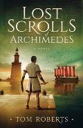 Lost Scrolls of Archimedes: A historical novel of ancient Rome and Egypt