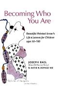 Becoming Who You Are Beautiful Painted Arrows Life & Lessons for Children Ages 10 100