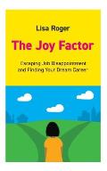 The Joy Factor: Escaping Job Disappointment And Finding Your Dream Career