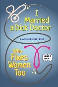 I Married A Dick Doctor Who Fixes Women Too: Large Print