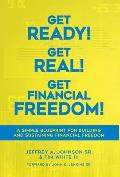 Get Ready! Get Real! Get Financial Freedom!: A Simple Blueprint for Building and Sustaining Financial Freedom