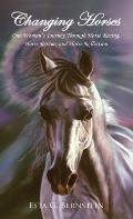 Changing Horses: One Woman's Journey Through Horse Racing, Horse Rescue, and Horse Reflection