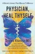 Physician, Heal Thyself: A Doctor's Journey from Medicine to Miracles