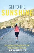 Get to the Sunshine: Life Lessons that Brought Me to the Western States Finish Line