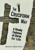 The Cruciform Way: A Steady Cadence of Christ for Life, Volume 1