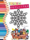 Color to Declutter: A Thoughtful Collection of Unique Designs That Will Help Bring Your Inner and Outer Worlds into Alignment