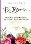ReBloom Archtypal Trauma Resolution for Personal & Collective Healing