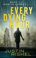 Every Dying Hour: Book 1 of the Martin Aubrey Series