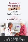 Professor Medicare's Easy Guide to Medicare: Medicare in Plain English