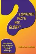 Lightened With His Glory: Questions and Answers about the 1888 Message