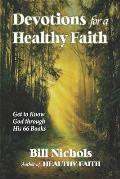 Devotions for a Healthy Faith: Get to Know God through His 66 Books