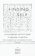 Finding Self A Transgender Persons Guide to Physical Transition For Transmasculine & Nonbinary People The Guide