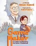 Game Maker: A Creative Kid Becomes the Father of Basketball