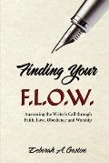 Finding Your F.L.O.W.: Answering the Writer's Call through Faith, Love, Obedience and Worship