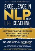 Excellence in NLP and Life Coaching: How to Structure Success and Create Influence at the Expert Level
