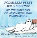 Polar Bear Pete's Ice Is Melting!: ?El Hielo del Oso Polar Pedro Se Esta Derritiendo!