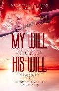 My Will or His Will: Learning To Live A Life To Surrender