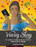 Vacay Slay: A Coloring Book for Black Women Who Love to Travel