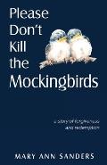 Please Don't Kill the Mockingbirds: a story of forgiveness and redemption