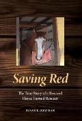 Saving Red: The True Story of a Rescued Horse Turned Rescuer