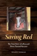 Saving Red: The True Story of a Rescued Horse Turned Rescuer