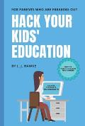 Hack Your Kids' Education: For Parents Who Are Freaking Out: Hack Your Education Book One