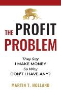 The Profit Problem: They Say I Make Money, So Why Don't I Have Any?