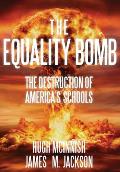 The Equality Bomb: The Destruction of America's Schools