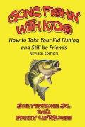Gone Fishin' with Kids: How to Take Your Kid Fishing and Still Be Friends