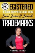 Registered: A Guide for Protecting Your Business, Brand & Bucks