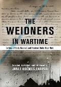 The Weidners in Wartime: Letters of Daily Survival and Heroism Under Nazi Rule