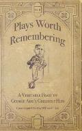 Plays Worth Remembering - Volume II: A Veritable Feast of George Ade's Greatest Hits