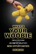 What's YOUR Woobie?: Simple Strategies on Your Uncomfortable Path to New Opportunities