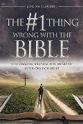 The #1 Thing Wrong With The Bible: Uncommon Wisdom For Healing Your Church Hurt