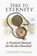 Hike to Eternity: A Practical Manual for the De-Churched
