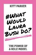 What Would Laura Bush Do: The Power of a Role Model