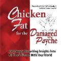 Chicken Fat For The Damaged Psyche: 365 Deeply Disturbing Insights Into All That's Wrong With Your World
