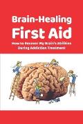 Brain-Healing First Aid: How to Recover My Brain's Abilities During Addiction Treatment (Gray-scale Edition)