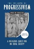 The Triumph of Progressivism: A Religious Quest for an Ideal Society