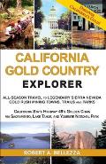 California Gold Country Explorer: All-Season Travel to Legendary Sierra Nevada Gold Rush Mining Towns, Trails and Parks