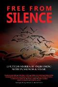 Free From Silence: 12 Success Stories of Overcoming Secrets, Sadness, and Shame