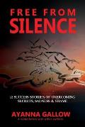 Free From Silence: 12 Success Stories of Overcoming Secrets, Sadness, and Shame