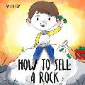 How to Sell a Rock: A Fun Kidpreneur Story about Creative Problem Solving
